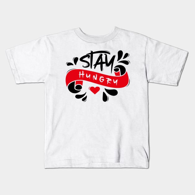 Stay Hungry Kids T-Shirt by Distrowlinc